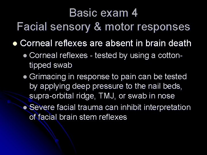 Basic exam 4 Facial sensory & motor responses l Corneal reflexes are absent in