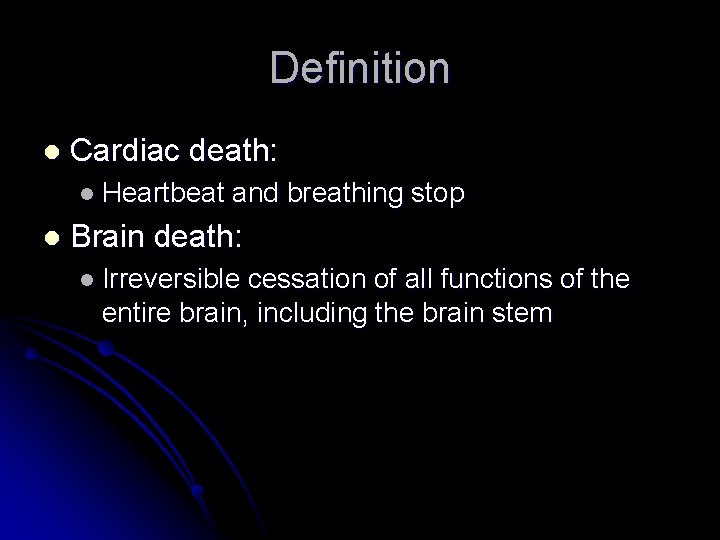 Definition l Cardiac death: l Heartbeat l and breathing stop Brain death: l Irreversible