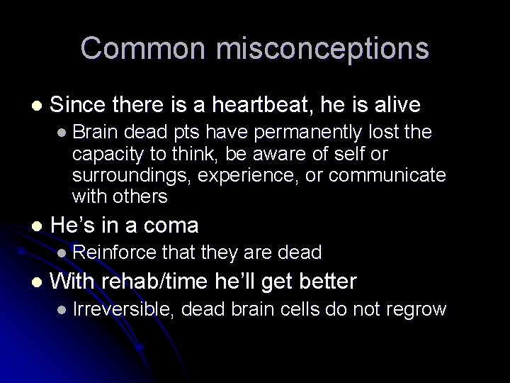 Common misconceptions l Since there is a heartbeat, he is alive l Brain dead