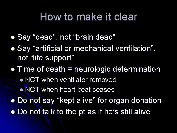 How to make it clear Say “dead”, not “brain dead” l Say “artificial or
