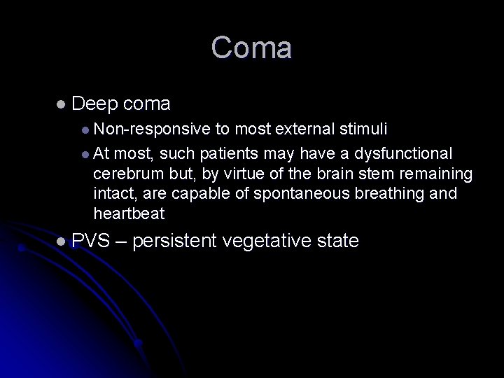 Coma l Deep coma l Non-responsive to most external stimuli l At most, such