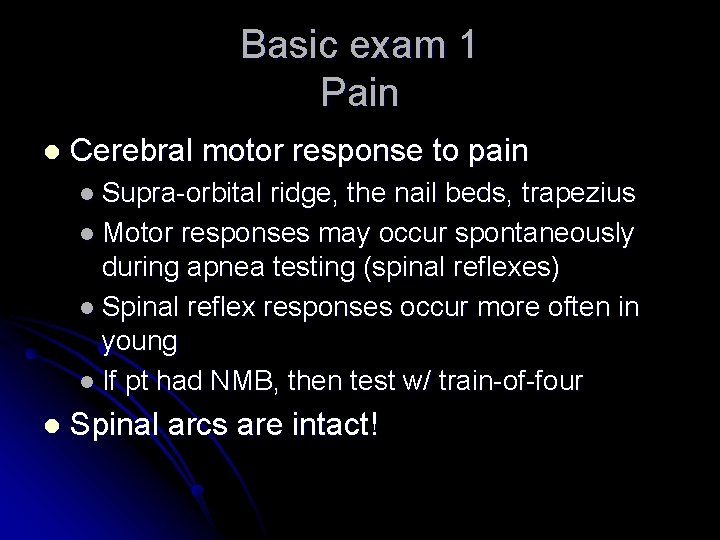 Basic exam 1 Pain l Cerebral motor response to pain l Supra-orbital ridge, the