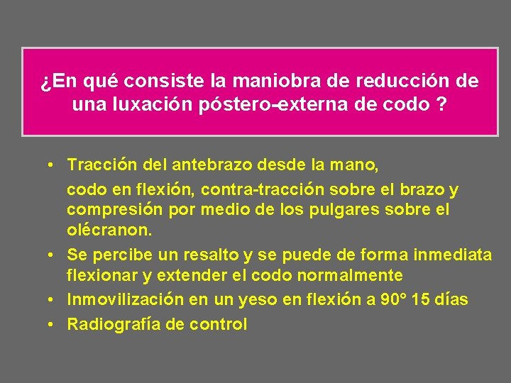 ¿En qué consiste la maniobra de reducción de una luxación póstero-externa de codo ?