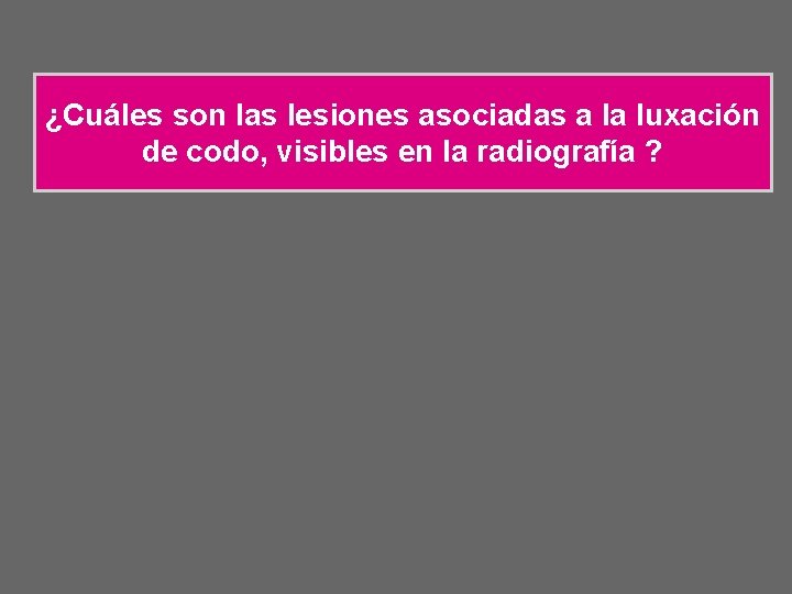 ¿Cuáles son las lesiones asociadas a la luxación de codo, visibles en la radiografía