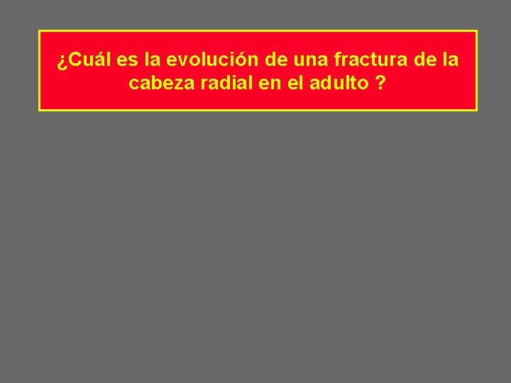 ¿Cuál es la evolución de una fractura de la cabeza radial en el adulto