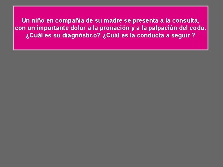 Un niño en compañía de su madre se presenta a la consulta, con un