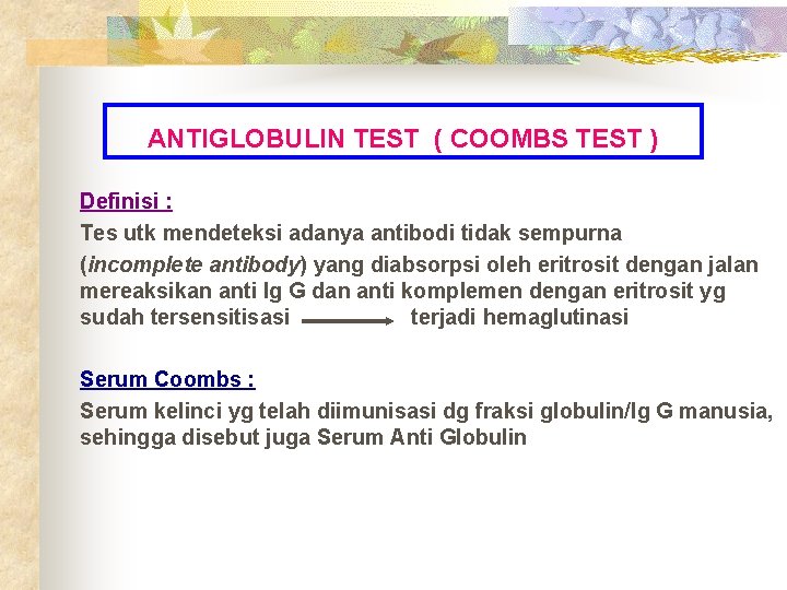 ANTIGLOBULIN TEST ( COOMBS TEST ) Definisi : Tes utk mendeteksi adanya antibodi tidak