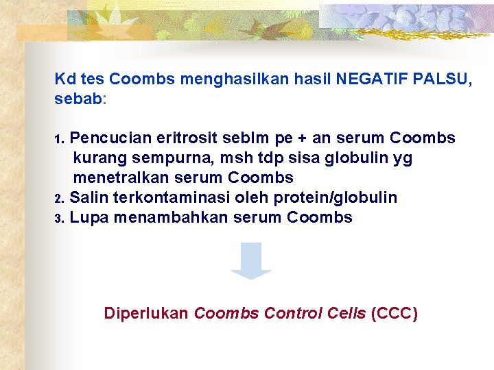 Kd tes Coombs menghasilkan hasil NEGATIF PALSU, sebab: Pencucian eritrosit seblm pe + an