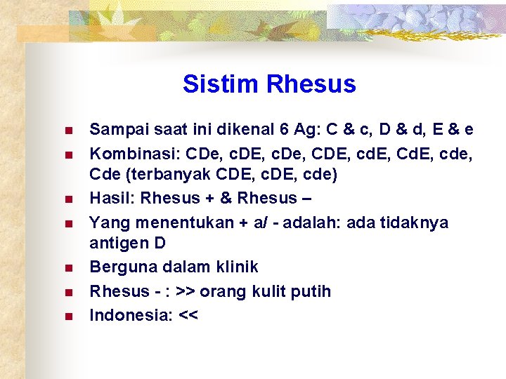 Sistim Rhesus n n n n Sampai saat ini dikenal 6 Ag: C &