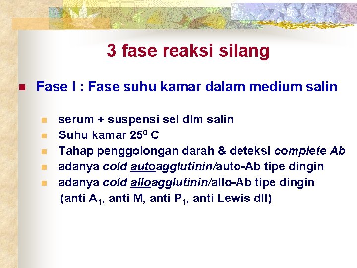 3 fase reaksi silang n Fase I : Fase suhu kamar dalam medium salin