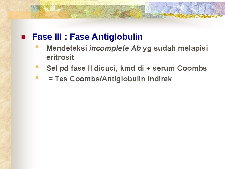 n Fase III : Fase Antiglobulin • • • Mendeteksi incomplete Ab yg sudah