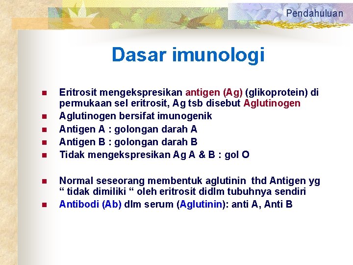 Pendahuluan Dasar imunologi n n n n Eritrosit mengekspresikan antigen (Ag) (glikoprotein) di permukaan