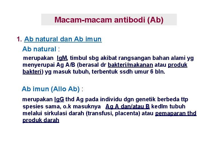 Macam-macam antibodi (Ab) 1. Ab natural dan Ab imun Ab natural : merupakan Ig.