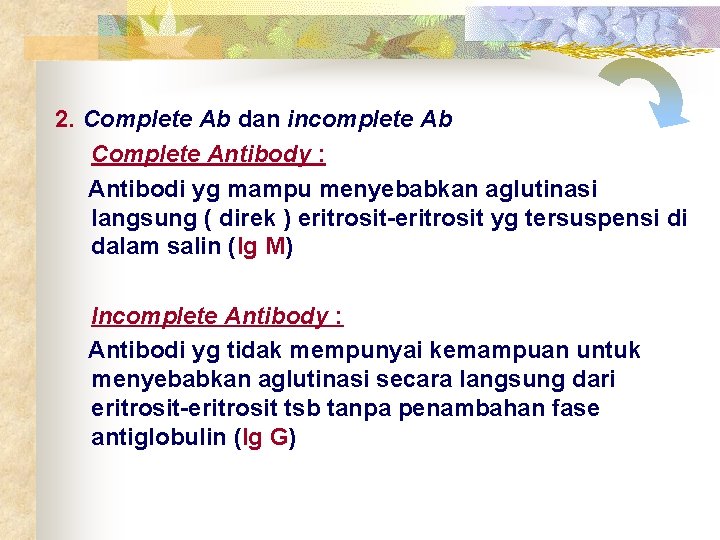 2. Complete Ab dan incomplete Ab Complete Antibody : Antibodi yg mampu menyebabkan aglutinasi
