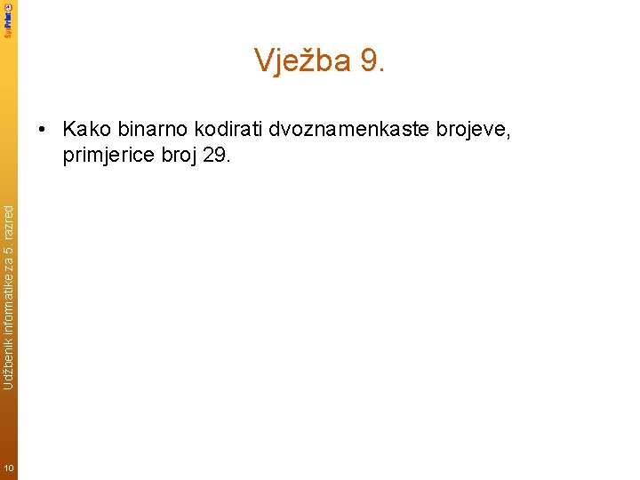 Vježba 9. Udžbenik informatike za 5. razred • Kako binarno kodirati dvoznamenkaste brojeve, primjerice