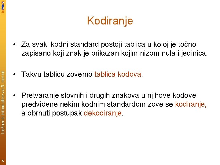 Kodiranje Udžbenik informatike za 5. razred • Za svaki kodni standard postoji tablica u