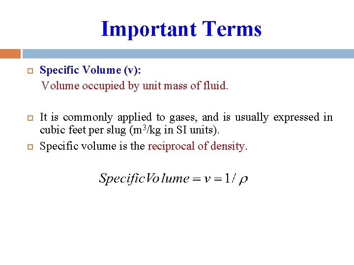 Important Terms Specific Volume (v): Volume occupied by unit mass of fluid. It is Important Terms Specific Volume (v): Volume occupied by unit mass of fluid. It is