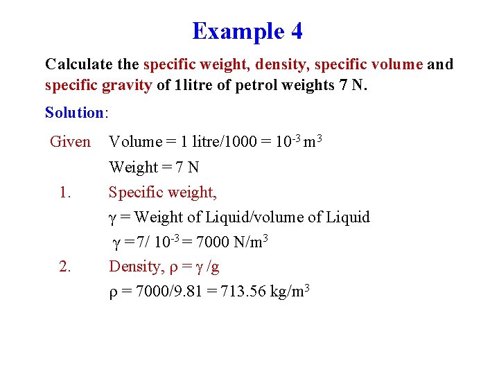 Example 4 Calculate the specific weight, density, specific volume and specific gravity of 1 Example 4 Calculate the specific weight, density, specific volume and specific gravity of 1