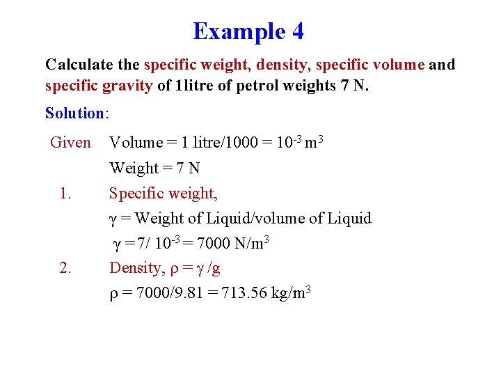 Example 4 Calculate the specific weight, density, specific volume and specific gravity of 1