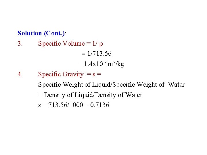 Solution (Cont. ): 3. Specific Volume = 1/ r = 1/713. 56 =1. 4 Solution (Cont. ): 3. Specific Volume = 1/ r = 1/713. 56 =1. 4