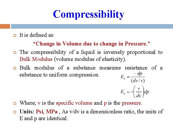 Compressibility It is defined as: “Change in Volume due to change in Pressure. ” Compressibility It is defined as: “Change in Volume due to change in Pressure. ”