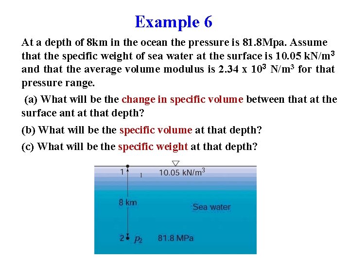Example 6 At a depth of 8 km in the ocean the pressure is Example 6 At a depth of 8 km in the ocean the pressure is