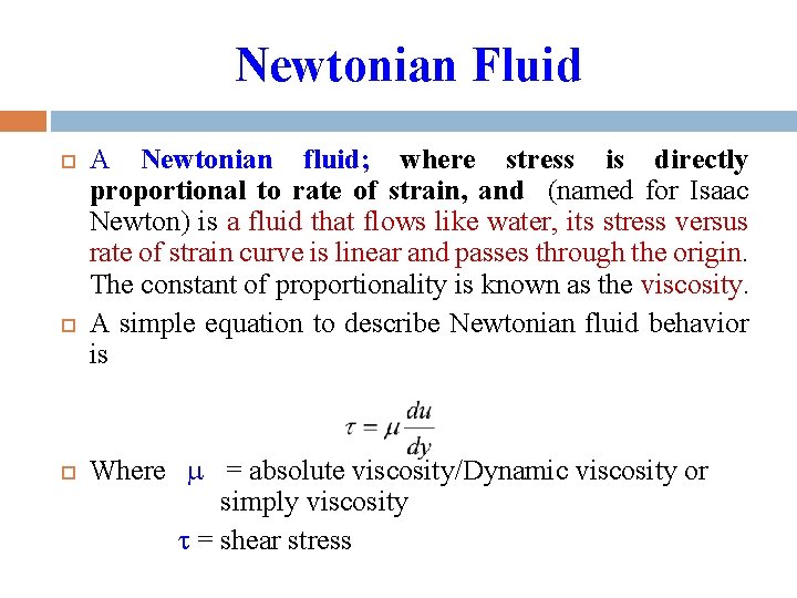 Newtonian Fluid A Newtonian fluid; where stress is directly proportional to rate of strain, Newtonian Fluid A Newtonian fluid; where stress is directly proportional to rate of strain,
