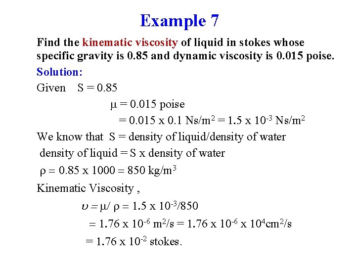 Example 7 Find the kinematic viscosity of liquid in stokes whose specific gravity is