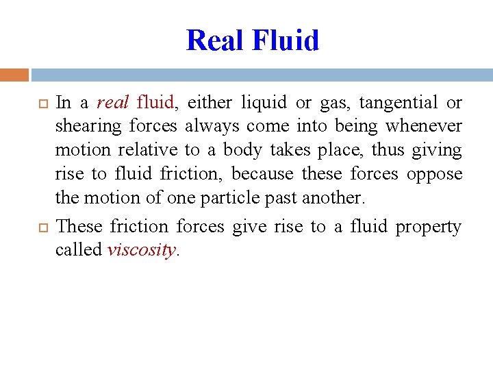 Real Fluid In a real fluid, either liquid or gas, tangential or shearing forces Real Fluid In a real fluid, either liquid or gas, tangential or shearing forces