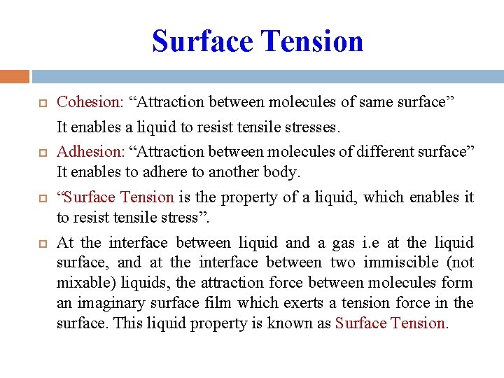 Surface Tension Cohesion: “Attraction between molecules of same surface” It enables a liquid to Surface Tension Cohesion: “Attraction between molecules of same surface” It enables a liquid to