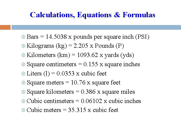 Calculations, Equations & Formulas Bars = 14. 5038 x pounds per square inch (PSI)