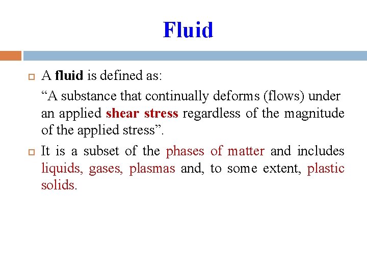 Fluid A fluid is defined as: “A substance that continually deforms (flows) under an