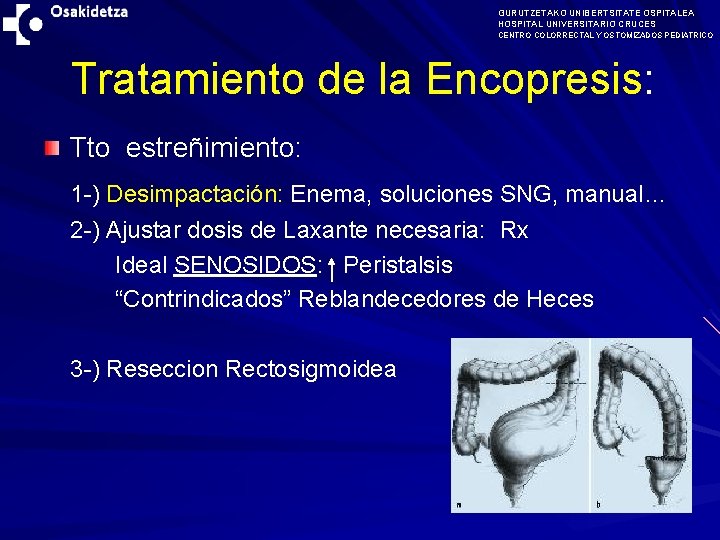 GURUTZETAKO UNIBERTSITATE OSPITALEA HOSPITAL UNIVERSITARIO CRUCES CENTRO COLORRECTAL Y OSTOMIZADOS PEDIATRICO Tratamiento de la