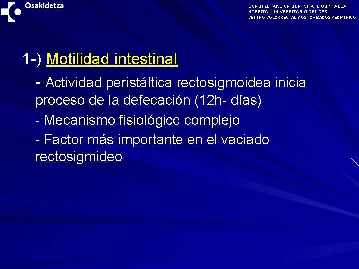 GURUTZETAKO UNIBERTSITATE OSPITALEA HOSPITAL UNIVERSITARIO CRUCES CENTRO COLORRECTAL Y OSTOMIZADOS PEDIATRICO 1 -) Motilidad