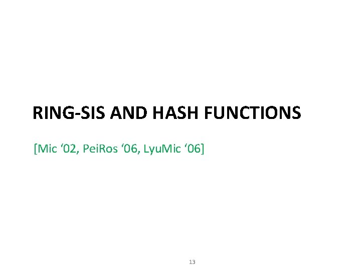 RING-SIS AND HASH FUNCTIONS [Mic ‘ 02, Pei. Ros ‘ 06, Lyu. Mic ‘