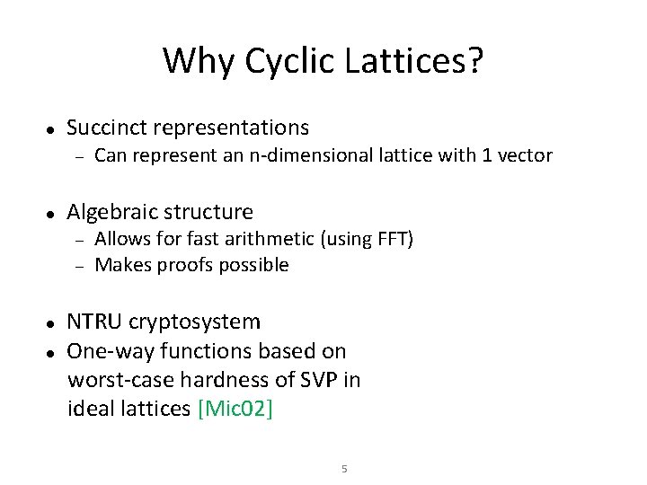 Why Cyclic Lattices? Succinct representations Algebraic structure Can represent an n-dimensional lattice with 1