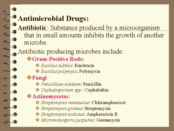 Antimicrobial Drugs: Antibiotic: Substance produced by a microorganism that in small amounts inhibits the