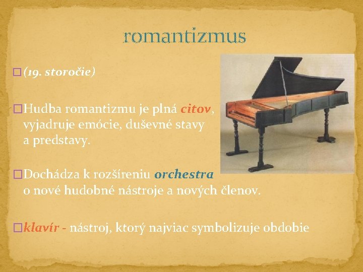 romantizmus � (19. storočie) �Hudba romantizmu je plná citov, vyjadruje emócie, duševné stavy a