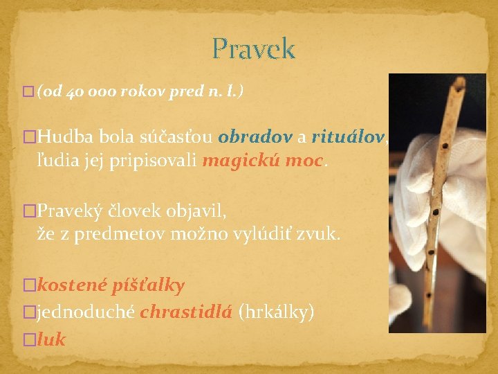 Pravek � (od 40 000 rokov pred n. l. ) �Hudba bola súčasťou obradov