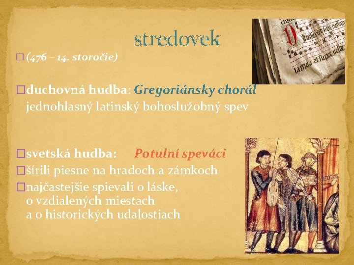 � (476 – 14. storočie) stredovek �duchovná hudba: Gregoriánsky chorál jednohlasný latinský bohoslužobný spev