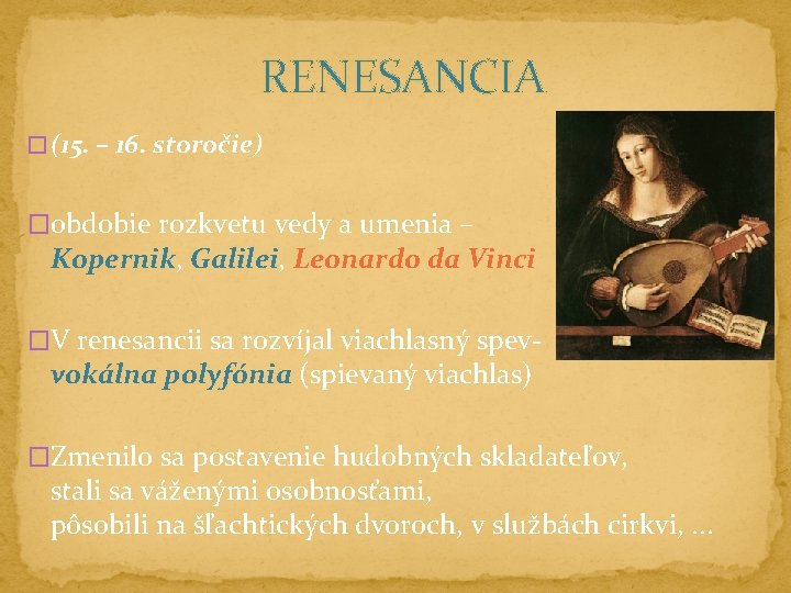 RENESANCIA � (15. – 16. storočie) �obdobie rozkvetu vedy a umenia – Kopernik, Galilei,