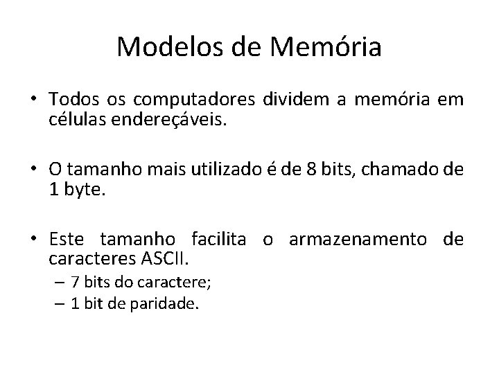 Modelos de Memória • Todos os computadores dividem a memória em células endereçáveis. •