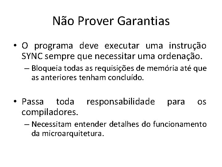 Não Prover Garantias • O programa deve executar uma instrução SYNC sempre que necessitar