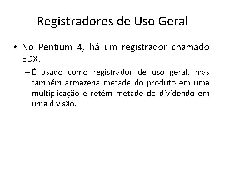 Registradores de Uso Geral • No Pentium 4, há um registrador chamado EDX. –