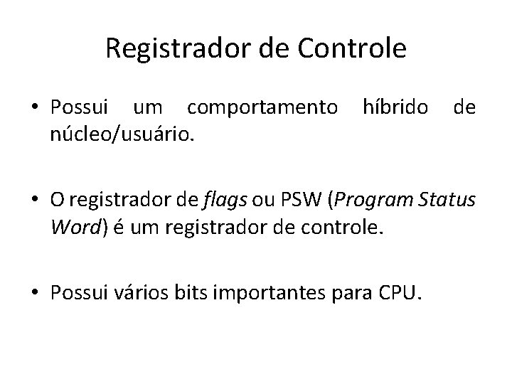 Registrador de Controle • Possui um comportamento núcleo/usuário. híbrido de • O registrador de