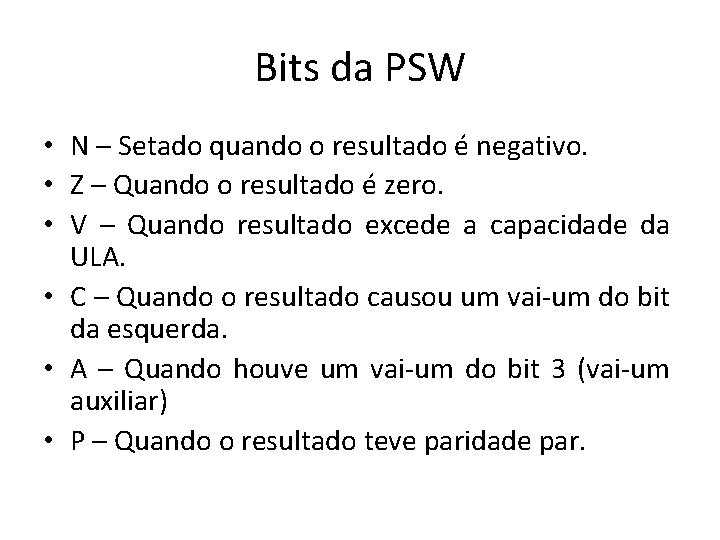 Bits da PSW • N – Setado quando o resultado é negativo. • Z