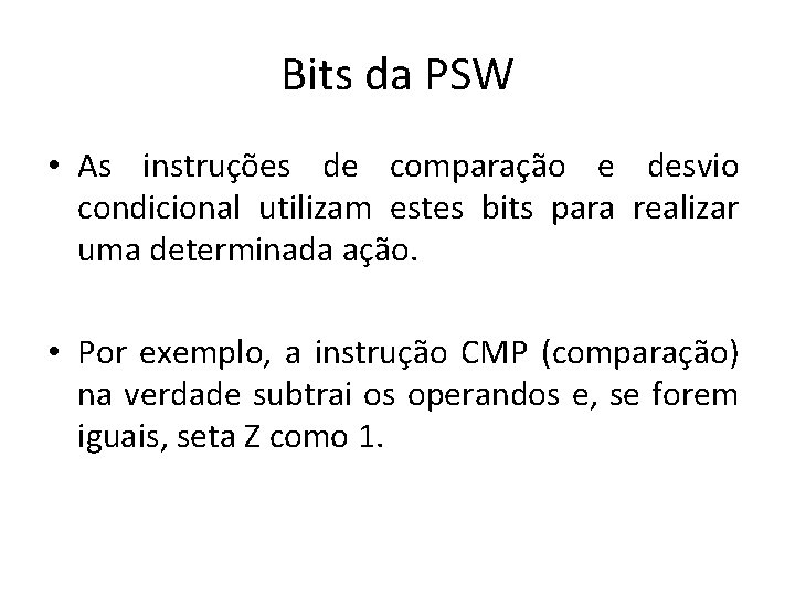 Bits da PSW • As instruções de comparação e desvio condicional utilizam estes bits