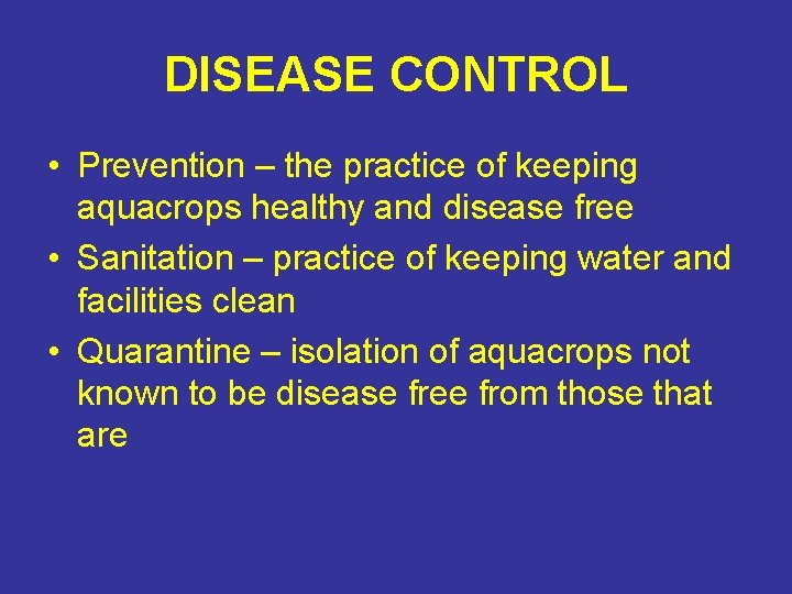 DISEASE CONTROL • Prevention – the practice of keeping aquacrops healthy and disease free