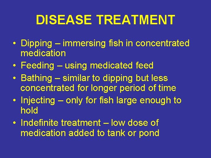 DISEASE TREATMENT • Dipping – immersing fish in concentrated medication • Feeding – using