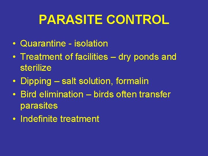 PARASITE CONTROL • Quarantine - isolation • Treatment of facilities – dry ponds and